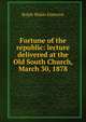 Fortune of the republic: lecture delivered at the Old South Church, March 30, 1878, Emerson, Ralph Waldo, 1803-1882 