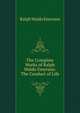 The Complete Works of Ralph Waldo Emerson: The Conduct of Life, Emerson, Ralph Waldo, 1803-1882 
