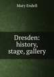 Dresden: history, stage, gallery, Mary Endell 