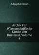 Archiv Fur Wissenschaftliche Kunde Von Russland, Volume 4, Adolph Erman 