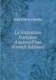La litt?rature fran?aise d'aujourd'hui (French Edition), Jean Ernest-Charles 