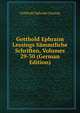 Gotthold Ephraim Lessings Sammtliche Schriften, Volumes 29-30 (German Edition), Gotthold Ephraim Lessing 