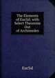 The Elements of Euclid; with Select Theorems Out of Archimedes, Euclid 