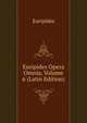 Euripides Opera Omnia, Volume 6 (Latin Edition), Euripides 