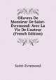 OEuvres De Monsieur De Saint-?vremond: Avec La Vie De L'auteur (French Edition), Saint-Evremond 