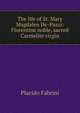 The life of St. Mary Magdalen De-Pazzi: Florentine noble, sacred Carmelite virgin, Placido Fabrini 