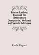 Revue Latine: Journal De Litterature Comparee, Volume 6 (French Edition), Emile Faguet 