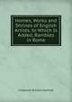 Homes, Works and Shrines of English Artists, to Which Is Added, Rambles in Rome, Frederick William Fairholt 