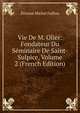 Vie De M. Olier: Fondateur Du Seminaire De Saint-Sulpice, Volume 2 (French Edition), Etienne Michel Faillon 