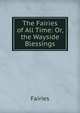 The Fairies of All Time: Or, the Wayside Blessings, Fairies 