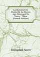 La Question De L'Autorit? Au Moyen Age: B?renger De Tours : Th?se (French Edition), Emmanuel Faivre 