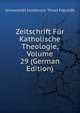 Zeitschrift Fur Katholische Theologie, Volume 29 (German Edition), Universitat Innsbruck. Theol Fakultat 