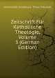 Zeitschrift Fur Katholische Theologie, Volume 3 (German Edition), Universitat Innsbruck. Theol Fakultat 