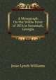 A Monograph On the Yellow Fever of 1876 in Savannah, Georgia, Jesse Lynch Williams 