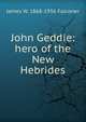 John Geddie: hero of the New Hebrides, James W. 1868-1956 Falconer 