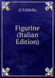 Figurine (Italian Edition), G Faldella 