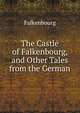 The Castle of Falkenbourg, and Other Tales from the German, Falkenbourg 