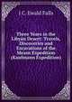 Three Years in the Libyan Desert: Travels, Discoveries and Excavations of the Means Expedition (Kaufmann Expedition), J C. Ewald Falls 