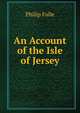 An Account of the Isle of Jersey, Philip Falle 