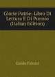 Glorie Patrie: Libro Di Lettura E Di Premio (Italian Edition), Guido Falorsi 