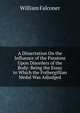 A Dissertation On the Influence of the Passions Upon Disorders of the Body: Being the Essay to Which the Fothergillian Medal Was Adjudged, William Falconer 