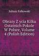 Obrazy Z ycia Kilku Ostatnich Pokole W Polsce, Volume 4 (Polish Edition), Juliusz Falkowski 