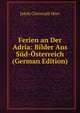 Ferien an Der Adria: Bilder Aus Sud-Osterreich (German Edition), Jakob Christoph Heer 