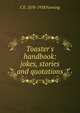 Toaster's handbook: jokes, stories and quotations, C E. 1878-1938 Fanning 