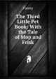 The Third Little Pet Book: With the Tale of Mop and Frisk, Fanny 