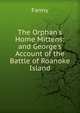 The Orphan's Home Mittens; and George's Account of the Battle of Roanoke Island, Fanny 