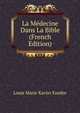 La Medecine Dans La Bible (French Edition), Louis Marie Xavier Fandre 