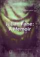 Julian Fane: A Memoir, Edward Robert Bulwer Lytton Lytton 