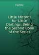 Little Mittens for Little Darlings: Being the Second Book of the Series, Fanny 