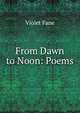 From Dawn to Noon: Poems, Fane Violet 