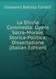 La Divina Commedia: Opera Sacra-Morale, Storica-Politica; Dissertazione (Italian Edition), Giovanni Batista Fanelli 