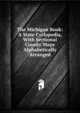 The Michigan Book: A State Cyclopedia, With Sectional County Maps Alphabetically Arranged, 