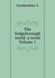 The Sedgeborough world: a novel Volume 1, Farebrother A 