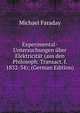 Experimental-Untersuchungen uber Elektricitat (aus den Philosoph. Transact. f. 1832-34); (German Edition), Faraday Michael 