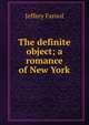 The definite object; a romance of New York, Farnol Jeffery 