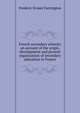 French secondary schools; an account of the origin, development and present organization of secondary education in France, Frederic Ernest Farrington 