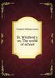 St. Winifred's: or, The world of school, F. W. Farrar 