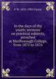 In the days of thy youth: sermons on practical subjects, preached at Marlborough College, from 1871 to 1876, F. W. Farrar 