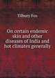 On certain endemic skin and other diseases of India and hot climates generally, Tilbury Fox 