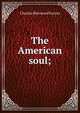 The American soul;, Charles Sherwood Farriss 