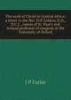The work of Christ in Central Africa: a letter to the Rev. H.P. Liddon, D.D., D.C.L., canon of St. Paul's and Ireland professor of exegesis at the University of Oxford, J P Farler 