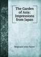 The Garden of Asia: Impressions from Japan, Reginald John Farrer 