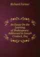 An Essay On the Learning of Shakespeare: Addressed to Joseph Cradock, Esq, Richard Farmer 