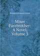 Miser Farebrother: A Novel, Volume 3, Benjamin Leopold Farjeon 