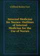 Internal Medicine for Nurses: Outlines of Internal Medicine for the Use of Nurses, Clifford Bailey Farr 