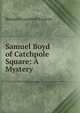 Samuel Boyd of Catchpole Square: A Mystery, Benjamin Leopold Farjeon 
